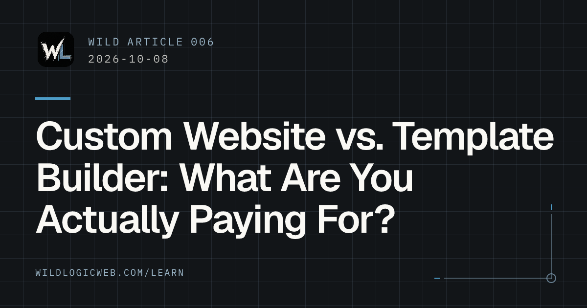 Wild Article 006, 2026-10-08: Custom Website vs. Template Builder: What Are You Actually Paying For?