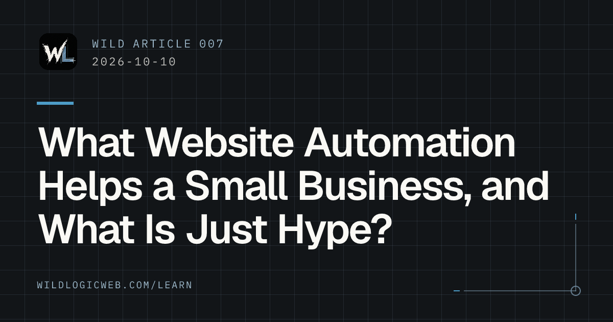 Wild Article 007, 2026-10-10: What Website Automation Helps a Small Business, and What Is Just Hype?